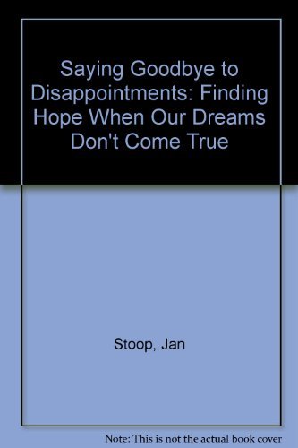 Beispielbild fr Saying Goodbye to Disappointments: Finding Hope When Our Dreams Don't Come True zum Verkauf von ThriftBooks-Atlanta