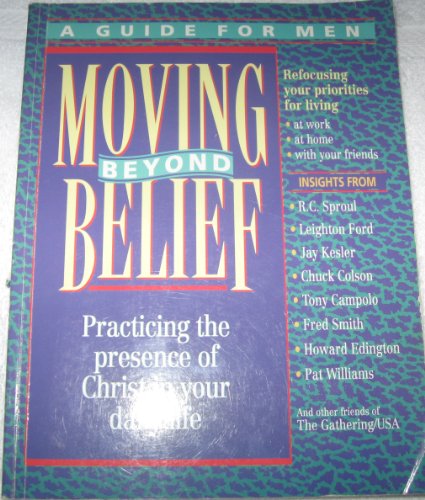Imagen de archivo de Moving Beyond Belief: A Strategy for Personal Growth/a Guide for Men/Practicing the Presence of Christ in Your Daily Life a la venta por Ergodebooks