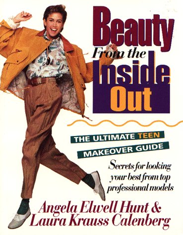 Beauty from the Inside Out (9780840767899) by Hunt, Angela Elwell; Calenberg, Laura Krauss