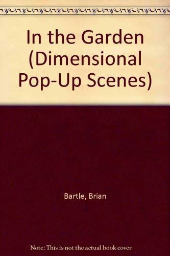 In the Garden (Dimensional Pop-Up Scenes) (9780840769626) by Bartle, Brian; Whittaker, Pat