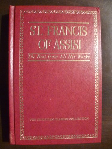Beispielbild fr St. Francis of Assisi: The Best from All His Works (Christian Classics Collection) zum Verkauf von Half Price Books Inc.