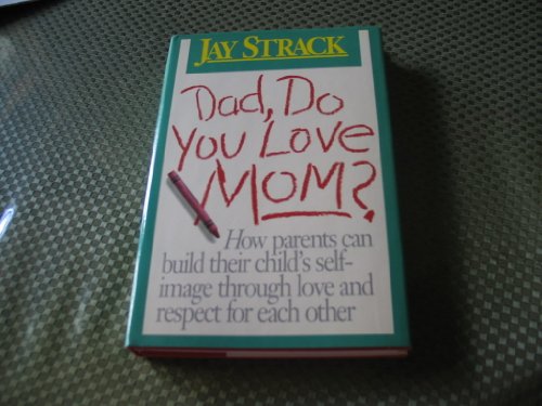 Dad, Do You Love Mom? (9780840771810) by Strack, Jay