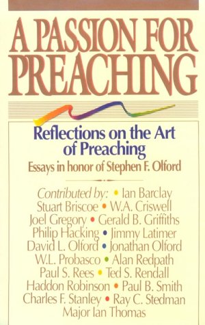 A Passion for Preaching: Reflections on the Art of Preaching: Essays in Honor of Stephen F. Olford (9780840772466) by Olford, David L.