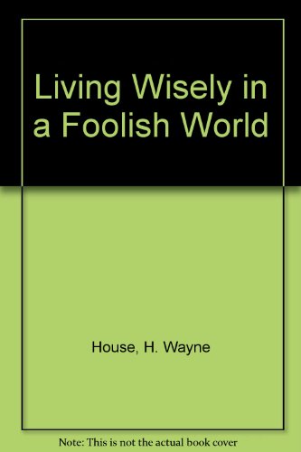 Beispielbild fr Living Wisely in a Foolish World: A Contemporary Look at the Wisdom of Proverbs zum Verkauf von Wonder Book