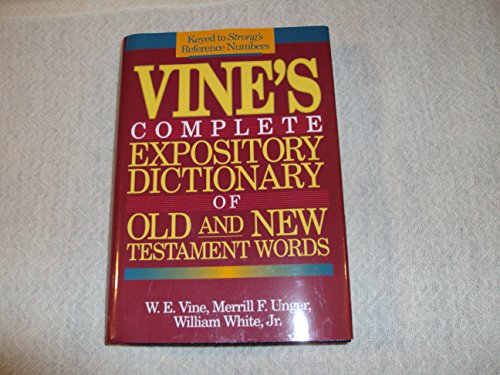 Vine's Complete Expository Dictionary of Old and New Testment Words ( Keyed to Strong's Reference Numbers ) (9780840775597) by W. E. Vine; Merrill F. Unger; William White, Jr.