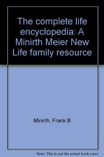 The complete life encyclopedia: A Minirth Meier New Life family resource