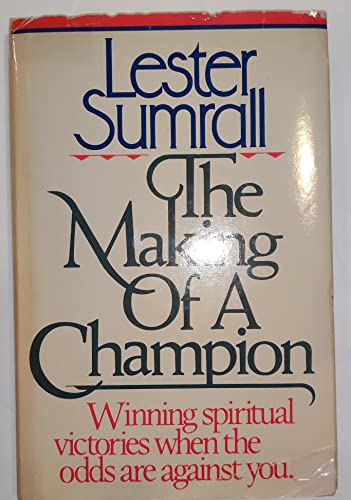 Stock image for The Making of a Champion : Winning Spiritual Victories When the Odds Are Against You for sale by Better World Books