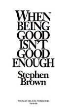 When Being Good Isn't Good Enough (9780840776136) by Brown, Stephen W.