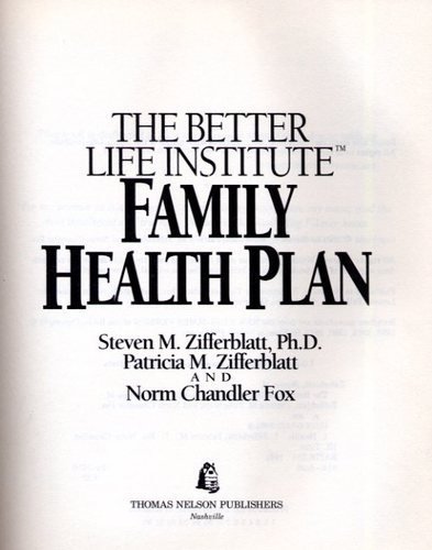 Beispielbild fr Better Life Institute Family Health Plan : The First Comprehensive Family Diet, Exercise, and Health Plan for Body, Mind and Spirit zum Verkauf von Better World Books