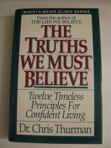 Imagen de archivo de The Truths We Must Believe Twelve Timeless Principles For Confident Living a la venta por Christian Book Store
