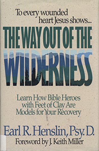 9780840776624: The Way Out of the Wilderness: Learn How Bible Heroes With Feet of Clay Are Models for Your Recovery