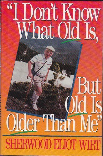 Beispielbild fr I Don't Know What Old Is, but Old Is Older Than Me zum Verkauf von Your Online Bookstore