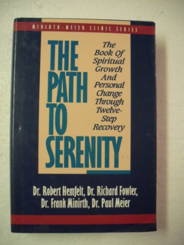 Imagen de archivo de The Path to Serenity: The Book of Spiritual Growth and Personal Change Through Twelve-Step Recovery (Minirth-Meier Clinic Series) a la venta por Your Online Bookstore