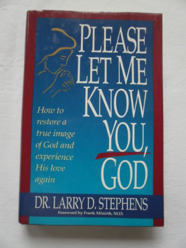 9780840777317: Please Let Me Know You, God: How to Restore a True Image of God and Experience His Love Again