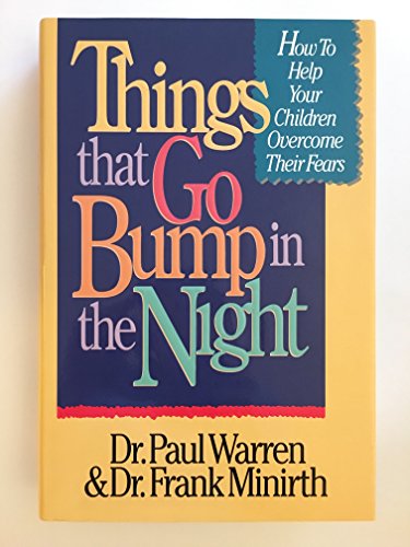 Imagen de archivo de Things That Go Bump in the Night : How to Help Children Resolve Their Natural Fears a la venta por Better World Books