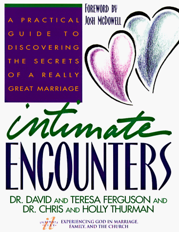 Intimate Encounters: A Practical Guide to Discovering the Secrets of a Really Great Marriage (9780840777935) by Ferguson, Teresa; Thurman, Chris; Thurman, Holly