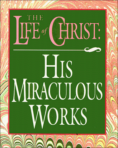 Imagen de archivo de The Life of Christ: His Miraculous Works (Scripture Miniatures) a la venta por Wonder Book