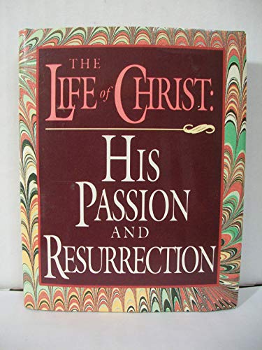 The Life of Christ: His Passion and Resurrection (Scripture Miniatures) (9780840783448) by Anonymous