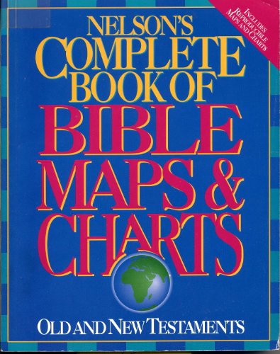 Stock image for Nelson's Complete Book of Bible Maps & Charts: Old and New Testaments for sale by St Vincent de Paul of Lane County