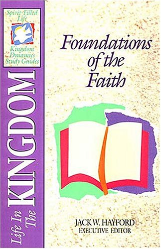 Stock image for Foundations of The Faith: Life in The Kingdom (Spirit-Filled Life Kingdom Dynamics Study Guides, K4) for sale by Gulf Coast Books