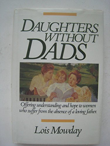 Daughters Without Dads (9780840790149) by Mowday, Lois; Rabey, Lois Mowday
