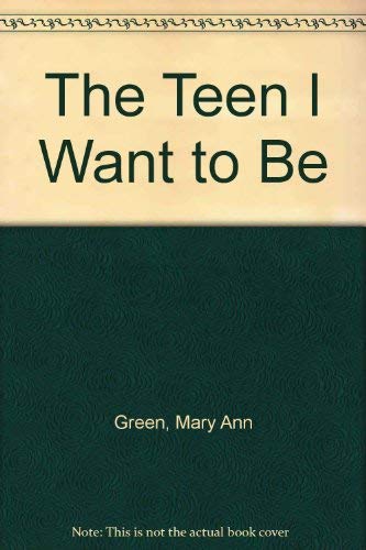 Stock image for The Teen I Want to Be for sale by HPB Inc.
