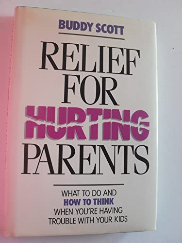 Stock image for Relief for Hurting Parents: What to Do and How to Think When You're Having Trouble with Your Kids for sale by 2Vbooks