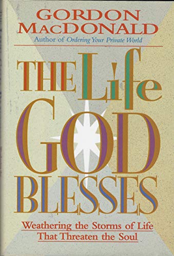 9780840791559: The Life God Blesses: Weathering the Storms of Life That Threaten the Soul