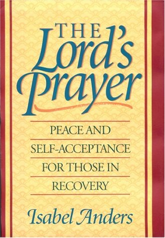 Imagen de archivo de The Lord's Prayer: Peace and Self-Acceptance for Those in Recovery a la venta por Jenson Books Inc