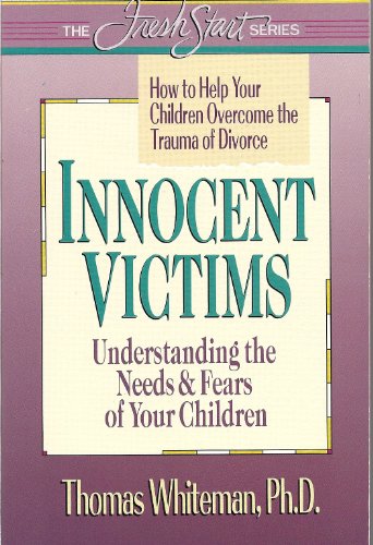 Beispielbild fr Innocent Victims: How to Help Your Children Overcome the Trauma of Divorce (The Fresh Start) zum Verkauf von Wonder Book