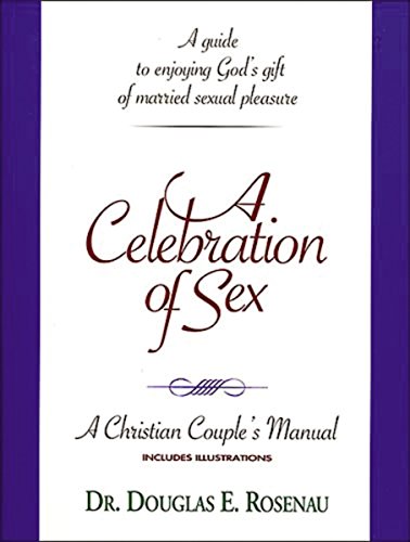 Stock image for A Celebration of Sex: A Guide to Enjoying God's Gift of Married Sexual Pleasure (A Christian Couple's Manual) for sale by Books of the Smoky Mountains