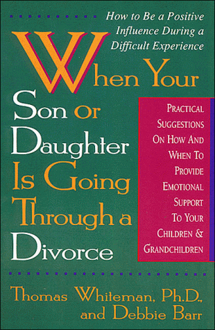 When Your Son or Daughter Is Going Through a Divorce: How to Be a Positive Influence During a Difficult Experience (9780840791887) by Thomas Whiteman; Debbie Barr