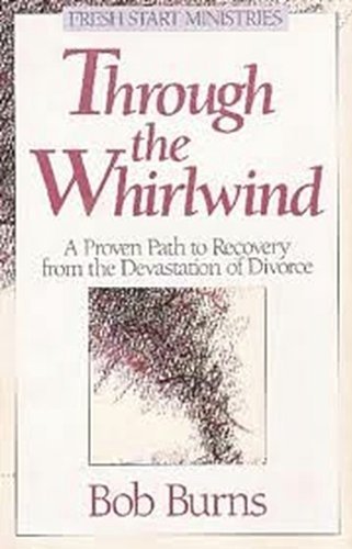 Beispielbild fr Through the Whirlwind: A Proven Path to Recovery from the Devastation of Divorce (Fresh Start Ministries) zum Verkauf von Wonder Book