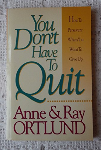 You Don't Have to Quit (9780840795618) by Ray Ortlund; Anne Ortlund