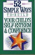 52 Simple Ways to Build Your Child's Self-Esteem and Confidence (9780840795878) by Dargatz, Jan