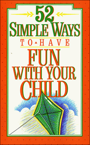 52 Simple Ways to Have Fun with Your Child