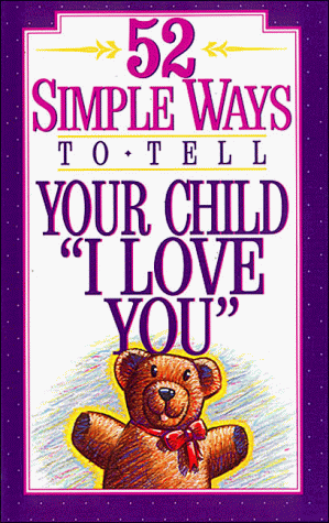 Imagen de archivo de 52 Simple Ways to Tell Your Child I Love You a la venta por Christian Book Store