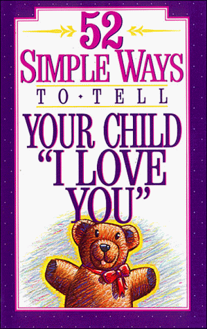 52 Simple Ways to Tell Your Child I Love You (9780840795915) by Dargatz, Jan