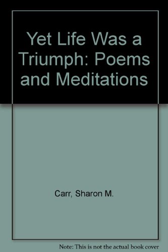 Stock image for Yet Life Was a Triumph: Poems and Meditations for sale by ThriftBooks-Atlanta