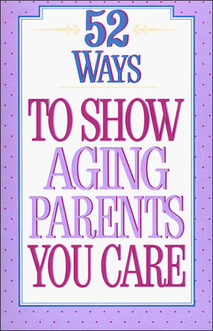 Imagen de archivo de 52 Ways to Show Aging Parents You Care a la venta por SecondSale