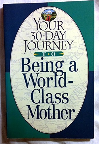 Imagen de archivo de Your 30-Day Journey to Being a World-Class Mother a la venta por Wonder Book