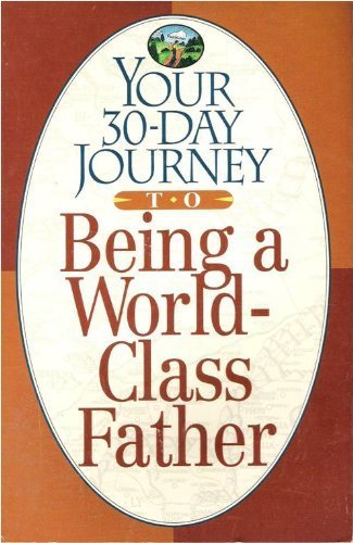 Beispielbild fr Your 30-Day Journey to Being a World-Class Father zum Verkauf von Wonder Book