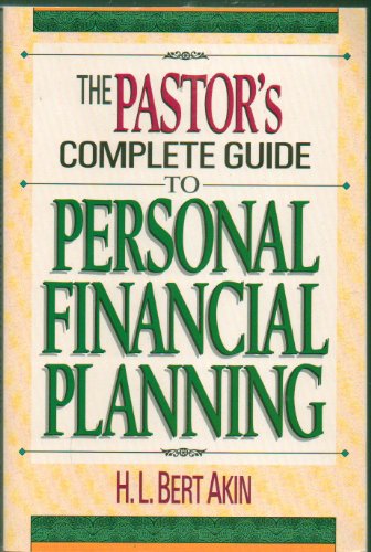 The Pastor's Complete Guide to Personal Financial Planning (9780840796356) by Akin, H. L.