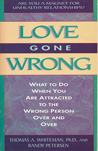 Stock image for Love Gone Wrong: What to Do When You Are Attracted to the Wrong Person Over and Over for sale by Irish Booksellers