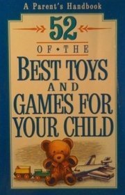 Stock image for 52 Of the Best Toys and Games for Your Child for sale by Half Price Books Inc.