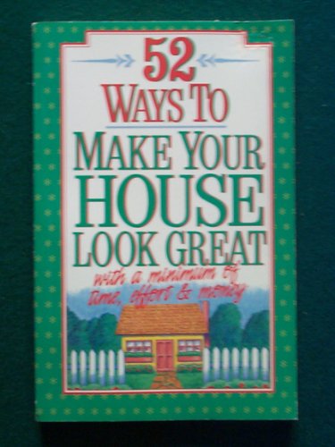 Beispielbild fr 52 Ways to Make Your House Look Great With a Minimum of Time, Effort and Money zum Verkauf von SecondSale
