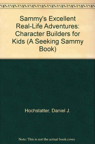 Beispielbild fr Sammy's Excellent Real-Life Adventures: Character Builders for Kids (A Seeking Sammy Book) zum Verkauf von SecondSale