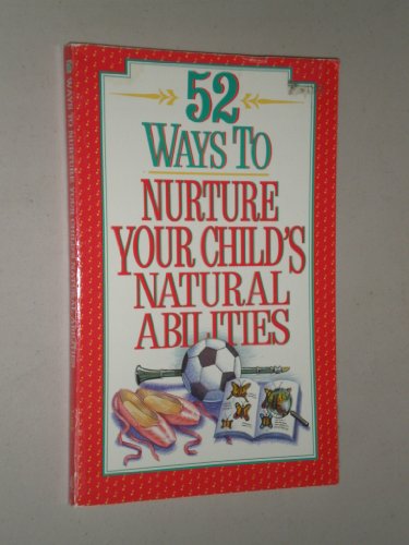 Beispielbild fr 52 Ways to Nurture Your Child's Natural Abilities zum Verkauf von Wonder Book