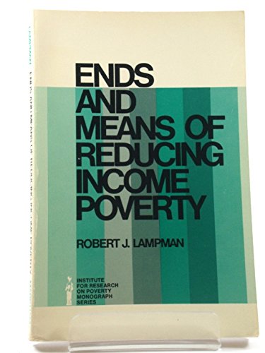 Imagen de archivo de Ends and Means of Reducing Income Poverty (Institute for Research on Poverty Monograph Series) a la venta por Better World Books: West
