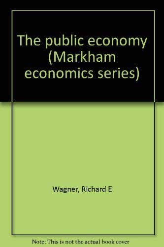 The public economy (Markham economics series) (9780841020351) by Richard E. Wagner
